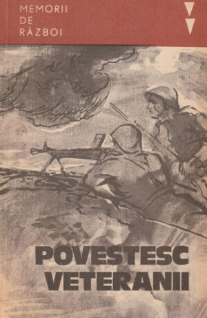 Povestesc veteranii (Mihai Burca, Gheorghe Lefter) colectia Memorii de razboi