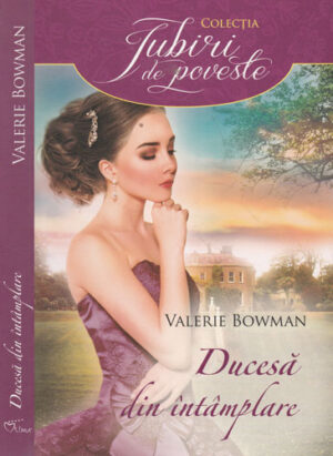 Ducesa din intamplare (Valerie Bowman) colectia Iubiri de poveste