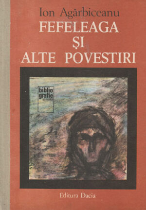 Fefeleaga si alte povestiri (Ion Agarbiceanu)