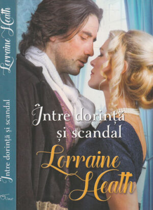 Intre dorinta si scandal (Lorraine Heath) colectia Iubiri de poveste