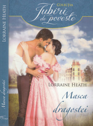 Masca dragostei (Lorraine Heath) colectia Iubiri de poveste