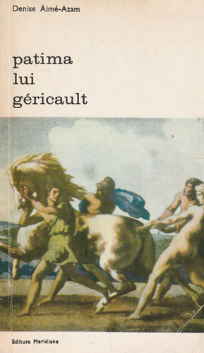 Patima lui Gericault (Denise Aime-Azam)