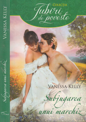 Subjugarea unui marchiz (Vanessa Kelly) colectia Iubiri de poveste