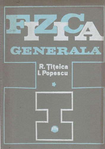 Fizica generala vol. I (Radu Titeica, Iovitu Popescu)
