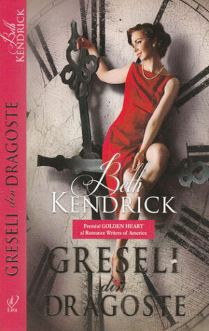Greseli din dragoste (Beth Kendrick) colectia Lira