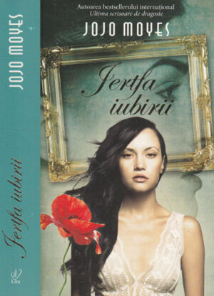 Jertfa iubirii (Jojo Moyes) colectia Lira