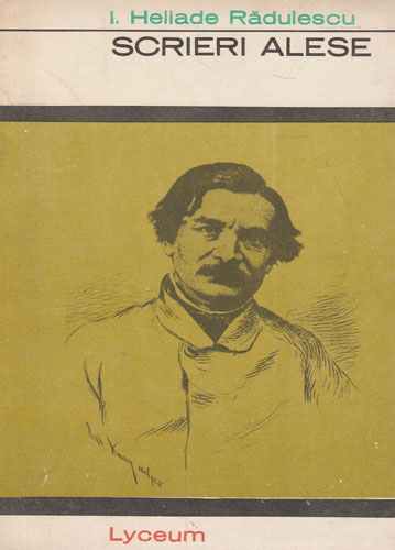 Scrieri alese (Ion Heliade Radulescu) colectia Lyceum Scrieri alese (Ion Heliade Radulescu) colectia Lyceum