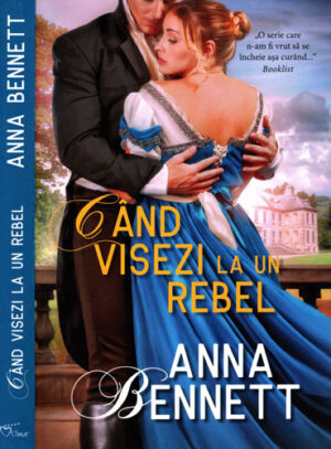 Cand visezi la un rebel (Anna Bennett) colectia Iubiri de poveste