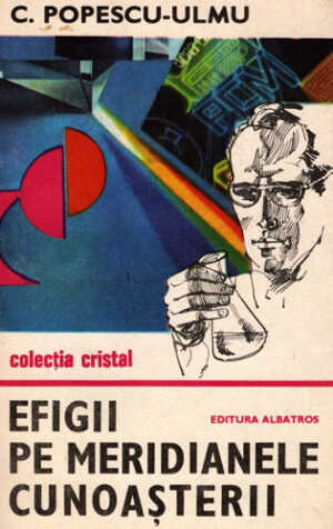 Efigii pe meridianele cunoasterii (C. Popescu- Ulmu) colectia Cristal