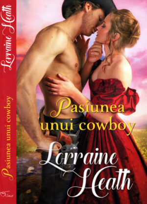 Pasiunea unui cowboy (Lorraine Heath) colectia Iubiri de poveste