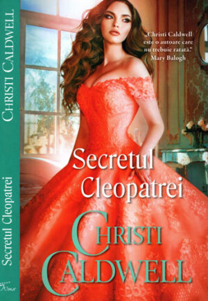 Secretul Cleopatrei (Christi Caldwell) colectia Iubiri de poveste