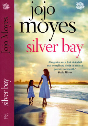 Silver Bay (Jojo Moyes) colectia Lira