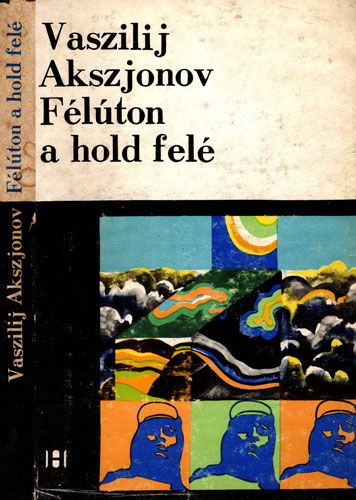 Feluton a hold fele / La jumatatea drumului spre luna (Vaszilij Akszjonov) Feluton a hold fele / La jumatatea drumului spre luna (Vaszilij Akszjonov)