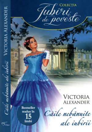 Caile nebanuite ale iubirii (Victoria Alexander) colectia Iubiri de poveste