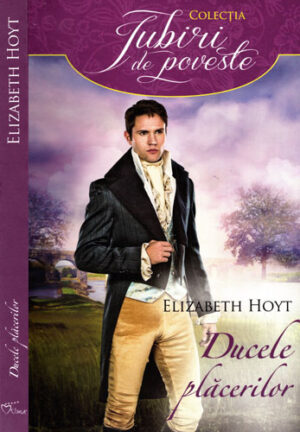 Ducele placerilor (Elizabeth Hoyt) colectia Iubiri de poveste