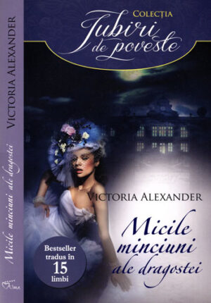 Micile minciuni ale dragostei (Victoria Alexander) colectia Iubiri de poveste