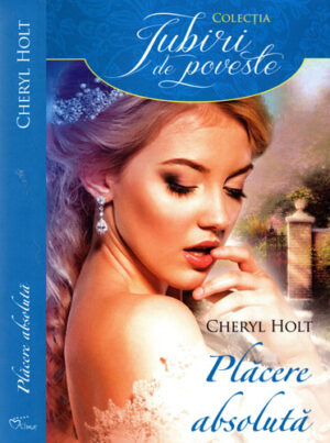 Placere absoluta (Cheryl Holt) colectia Iubiri de poveste