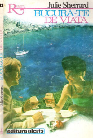 Bucura-te de viata (Julie Sherrard) colectia Romantic nr. 13