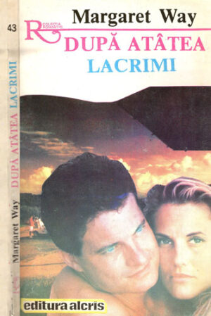 Dupa atatea lacrimi (Margaret Way) colectia Romantic nr. 43