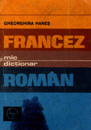 Mic dictionar francez-roman (Gheorghina Hanes)