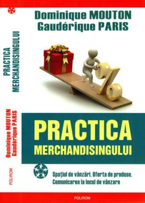 Practica merchandisingului (Dominique Mouton, Gauderique Paris)