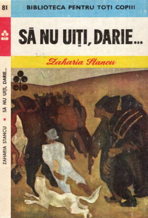 Sa nu uiti, Darie... (Zaharia Stancu) colectia Biblioteca pentru toti copiii