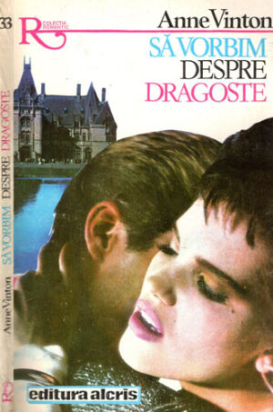 Sa vorbim despre dragoste (Anne Vinton) colectia Romantic nr. 33