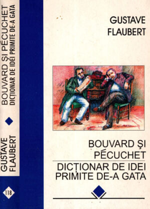 Bouvard si Pecuchet. Dictionar de idei primite de-a gata (Gustave Flaubert)
