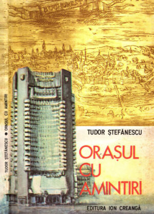 Orasul cu amintiri (Tudor Stefanescu) carte cu gravuri despre istoria veche a Bucurestiului