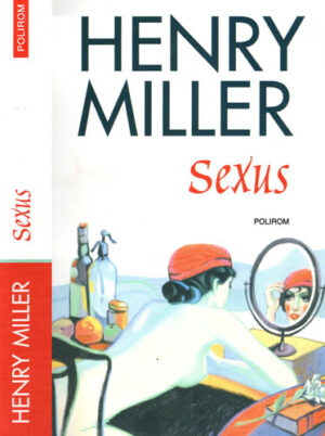 Sexus (Henry Miller) Rastignirea Trandafierie vol. I