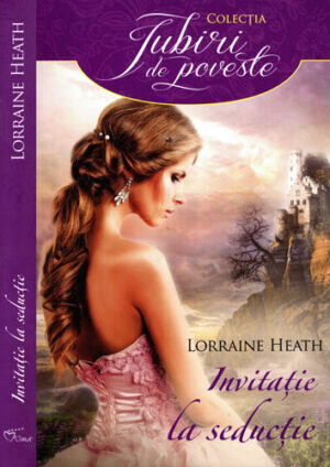 Invitatie la seductie (Lorraine Heath) colectia Iubiri de poveste