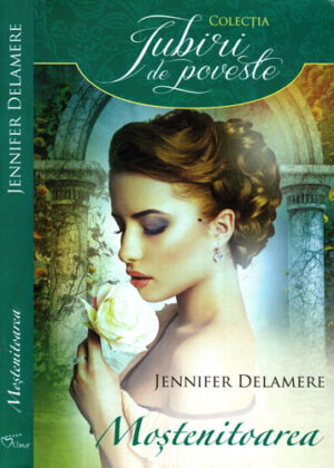 Mostenitoarea (Jennifer Delamere) colectia Iubiri de poveste