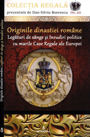 Originile dinastiei romane (Dan Silviu Boerescu) colectia Regala vol. XIX