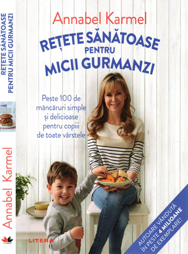 Retete sanatoase pentru micii gurmanzi (Annabel Karmel) Retete sanatoase pentru micii gurmanzi (Annabel Karmel)
