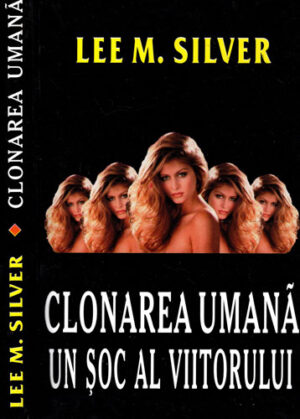 Clonarea umana un soc al viitorului ( Lee M. Silver)