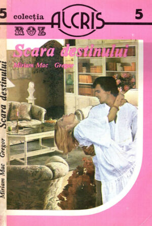Scara destinului (Miriam Mac Gregor) colectia Roz nr. 5
