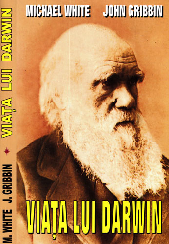 Viata lui Darwin (Michael White, John Gribbin) Viata lui Darwin (Michael White, John Gribbin)