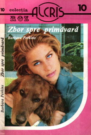 Zbor spre primavara (Barbara Perkins) colectia Roz nr. 10