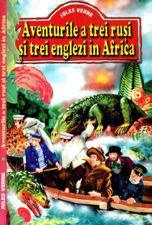 Aventurile a trei rusi si trei englezi in Africa (Jules Verne)