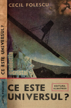 Ce este Universul? (Cecil Folescu) colectia Cristal