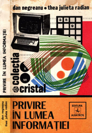Privire in lumea informatiei (Dan Negreanu, Thea Julieta Radian) colectia Cristal