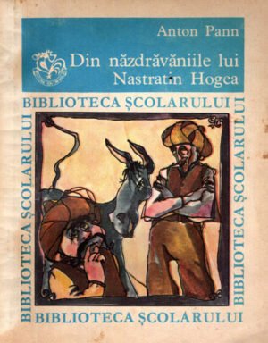 Din nazdravaniile lui Nastratin Hogea (Anton Pann) colectia Biblioteca scolarului