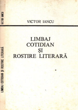 Limbaj cotidian si rostire literara (Victor Iancu)