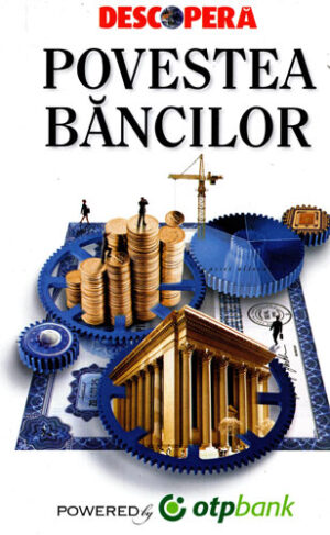 Povestea bancilor (Marc Uileriu) colectia Descopera