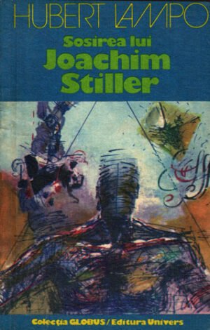 Sosirea lui Joachim Stiller (Hubert Lampo) colectia Globus