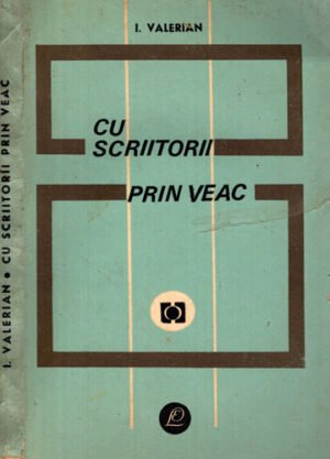 Cu scriitorii prin veac (I. Valerian)