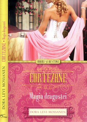 Curtezane - magia dragostei (Dora Levi Mossanen) colectia Iubiri si destine