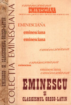 Eminescu si clasicismul greco-latin (Traian Diaconescu) colectia Eminesciana nr. 28