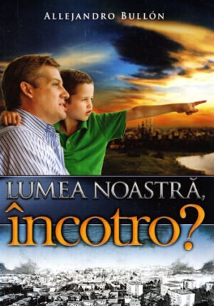 Lumea noastra, incotro? (Allejandro Bullon)