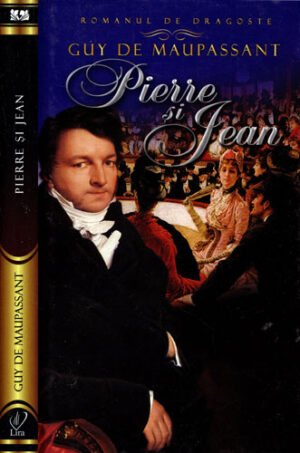 Pierre si Jean (Guy de Maupassant) colectia Lira